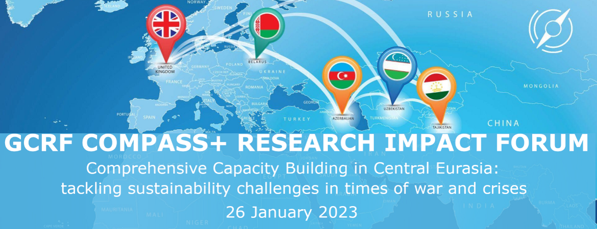 GCRF COMPASS+ RESEARCH IMPACT FORUM - Comprehensive Capacity-Building in Central Eurasia:  tackling sustainability challenges in times of war and crises - 26 January 2023
